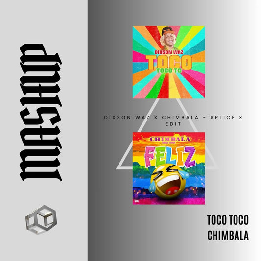 122 - 130. Dixson Waz x Chimbala - Toco Toco to x Feliz [DJ Juan Saavedra Edit Aca Out]